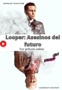 Looper: Asesinos del futuro ver película online