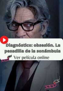 Diagnóstico obsesión. La pesadilla de la sonámbula ver película online